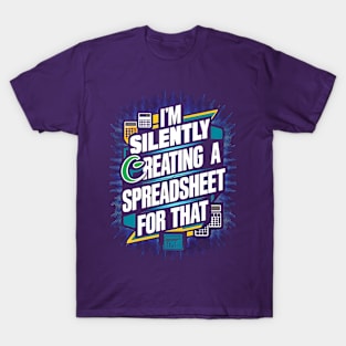 I'm Silently Reating a spreadsheet For That | Accountant T-Shirt